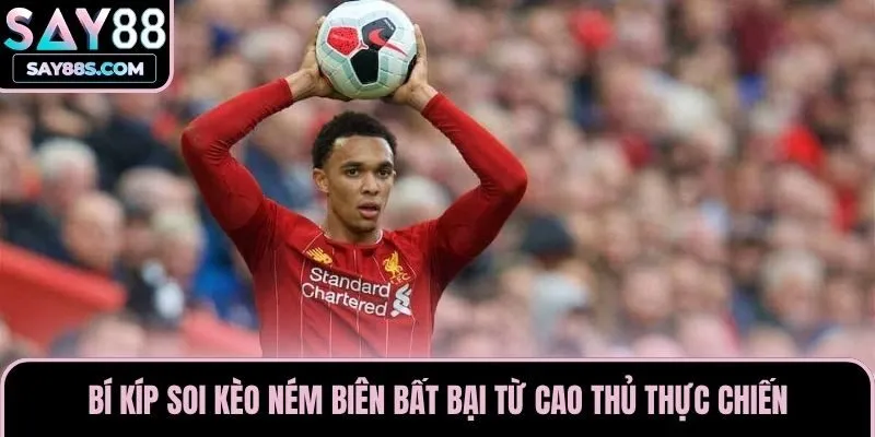 Bí Kíp Soi Kèo Ném Biên Bất Bại Từ Cao Thủ Thực Chiến