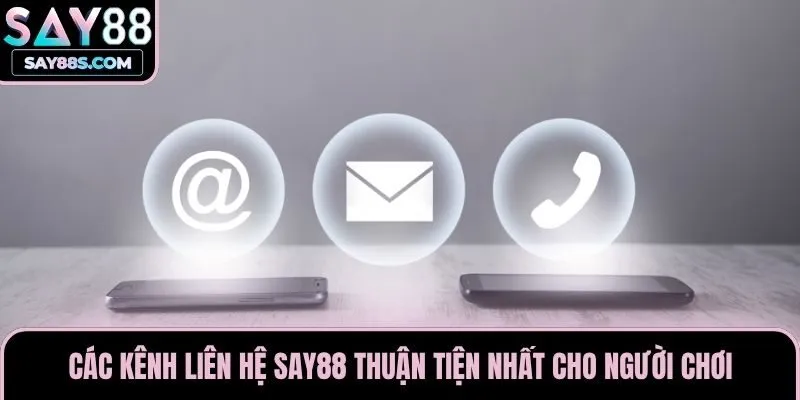 Các kênh liên hệ Say88 thuận tiện nhất cho người chơi