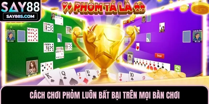 Cách Chơi Phỏm Luôn Bất Bại Trên Mọi Bàn Chơi