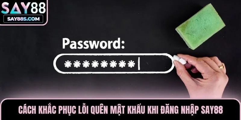 Cách khắc phục lỗi quên mật khẩu khi đăng nhập Say88