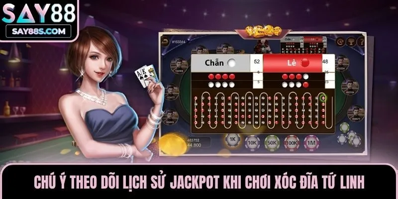 Chú ý theo dõi lịch sử Jackpot khi chơi Xóc Đĩa Tứ Linh