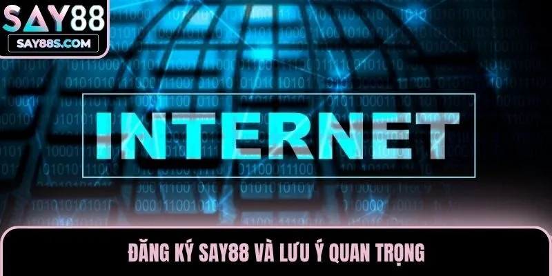 Đăng ký Say88 và lưu ý quan trọng