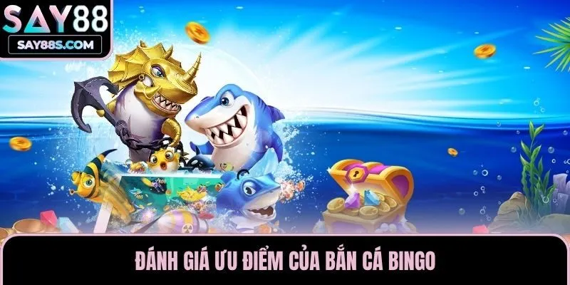 Đánh giá ưu điểm của bắn cá Bingo
