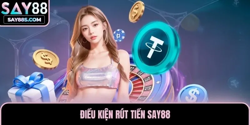 Điều kiện rút tiền Say88