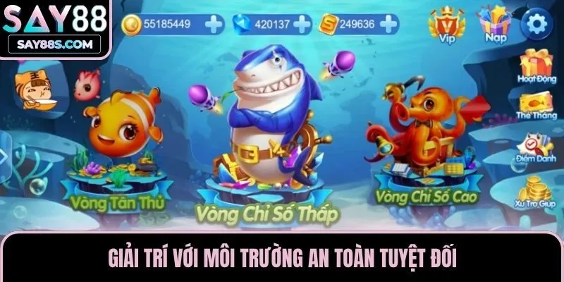 Giải trí với môi trường an toàn tuyệt đối