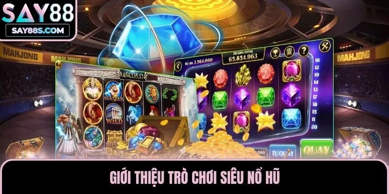 Giới thiệu trò chơi siêu nổ hũ