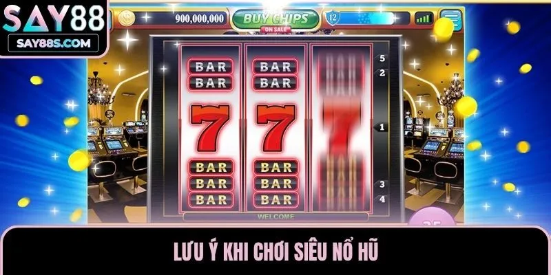Lưu ý khi chơi siêu nổ hũ