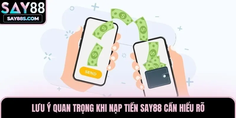 Lưu ý quan trọng khi nạp tiền Say88 cần hiểu rõ