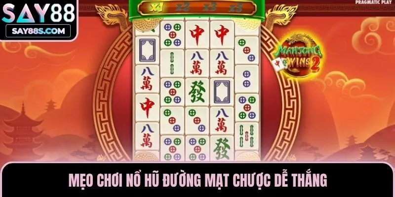 Mẹo chơi nổ hũ Đường Mạt Chược dễ thắng