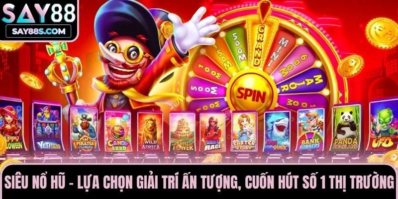 Siêu Nổ Hũ - Lựa Chọn Giải Trí Ấn Tượng, Cuốn Hút Số 1 Thị Trường