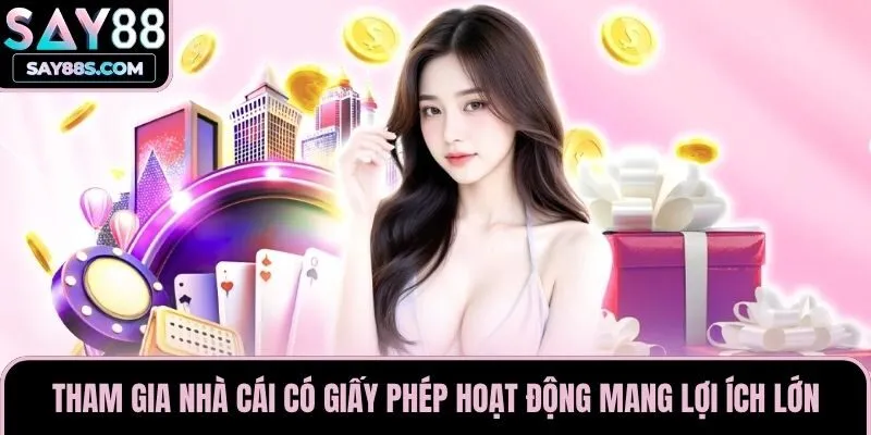 Tham gia nhà cái có giấy phép hoạt động mang lợi ích lớn