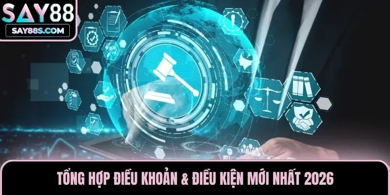 Tổng hợp điều khoản & điều kiện mới nhất 2026
