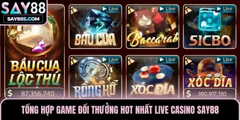 Tổng hợp game đổi thưởng hot nhất live casino Say88