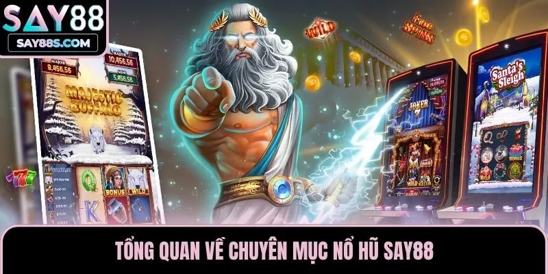 Tổng quan về chuyên mục nổ hũ Say88