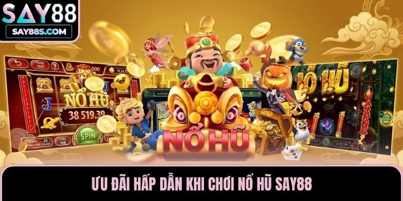 Ưu đãi hấp dẫn khi chơi nổ hũ Say88